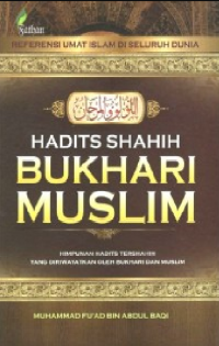 Hadits Shahih Bukhari Muslim: Himpunan Hadits Tershahih Yang Diriyawatkan Oleh Bukhari dan Muslim