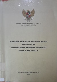 Himpunan Ketetapan MPRS dan MPR RI Berdasarkan Ketetapan MPR RI Nomor I/MPR/2003 Pasal 2 dan Pasal 4