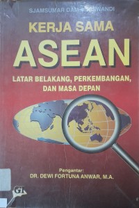 Kerja Sama Asean : Latar Belakang, Perkembangan, dan Masa Depan