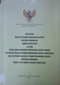 Ketetapan Majelis Permusyawaratan Rakyat Republik Indonesia Nomor I/MPR/2003 Tentang Peninjauan Terhadap Materi dan Status Hukum Ketetapan Majelis Permusyawaratan Rakyat Sementara dan Ketetapan Majelis Permusyawaratan Rakyat Republik Indonesia Tahun 1960 sampai dengan Tahun 2002