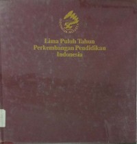 Lima Puluh Tahun Perkembangan Pendidikan Indonesia