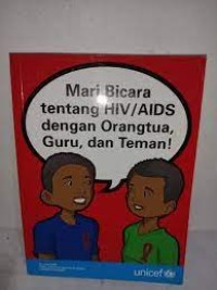 Mari Bicara tentang HIV/AIDS dengan Orangtua, Guru, dan Teman !