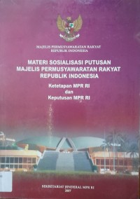 Materi Sosialisasi Putusan Majelis Permusyawaratan Rakyat Republik Indonesia : Ketetapan MPR RI dan Keputusan MPR RI