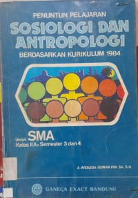 Penuntun Pelajaran Sosiologi dan Antropologi Berdasarkan Kurikulum 1984 untuk SMA Kelas II A3 Semester 3 dan 4