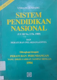 Undang-Undang Sistem Pendidikan Nasional (UU RI No. 2 Th. 1989) dan Peraturan Pelaksanaannya Dilengkapi dengan : Peraturan Perundangan yang Dikeluarkan Sampai dengan 1994